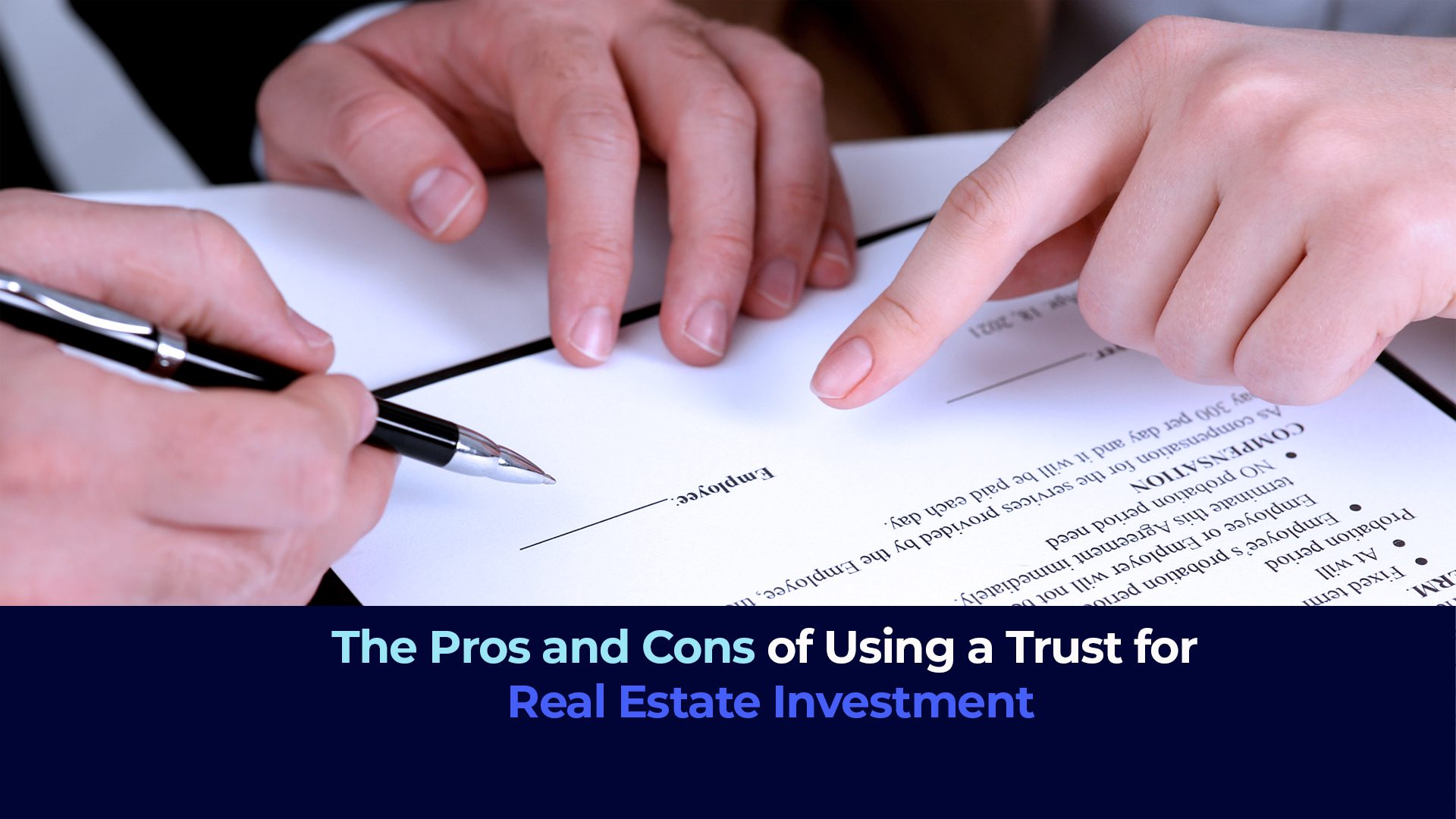 A picture of hands over a document for signing and the title "The Pros and Cons of Using a Trust for Real Estate Investment"