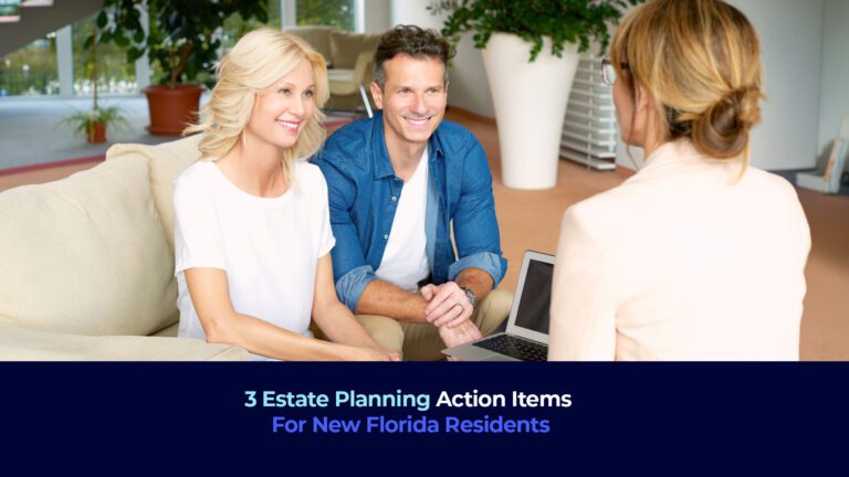 A picture of a couple smiling at a woman and the title "3 Estate Planning Action Items For New Florida Residents"