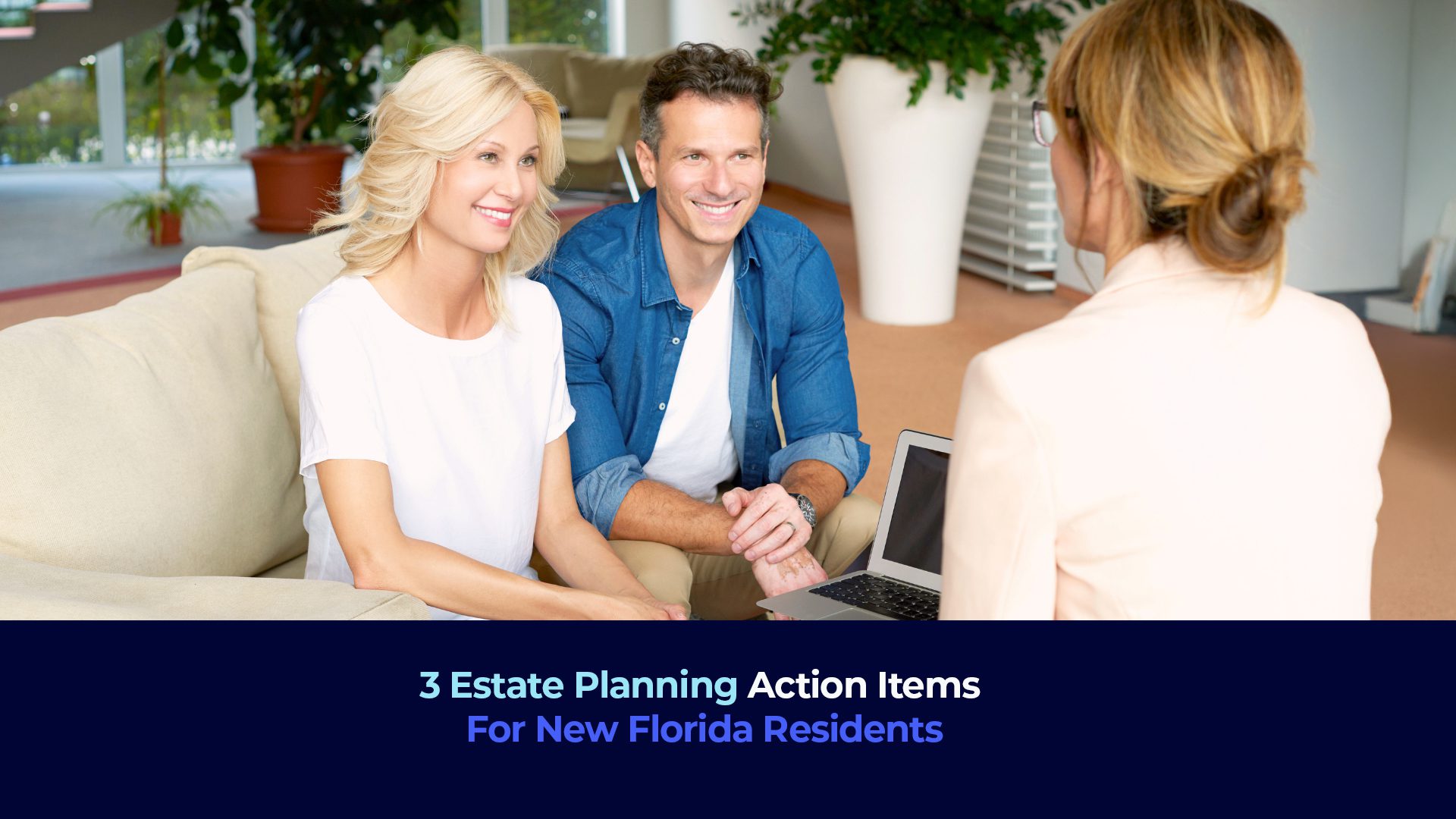 A picture of a couple smiling at a woman and the title "3 Estate Planning Action Items For New Florida Residents"