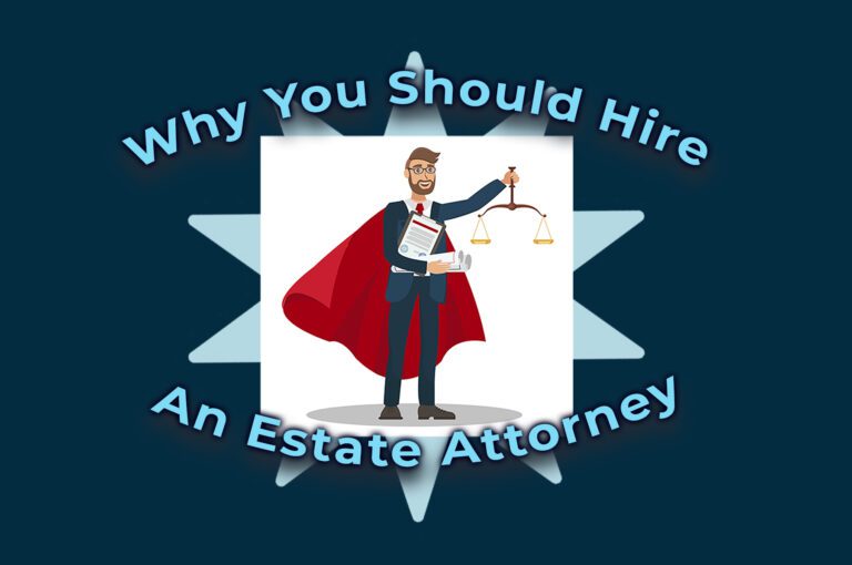 Five reasons why you should hire an estate attorney