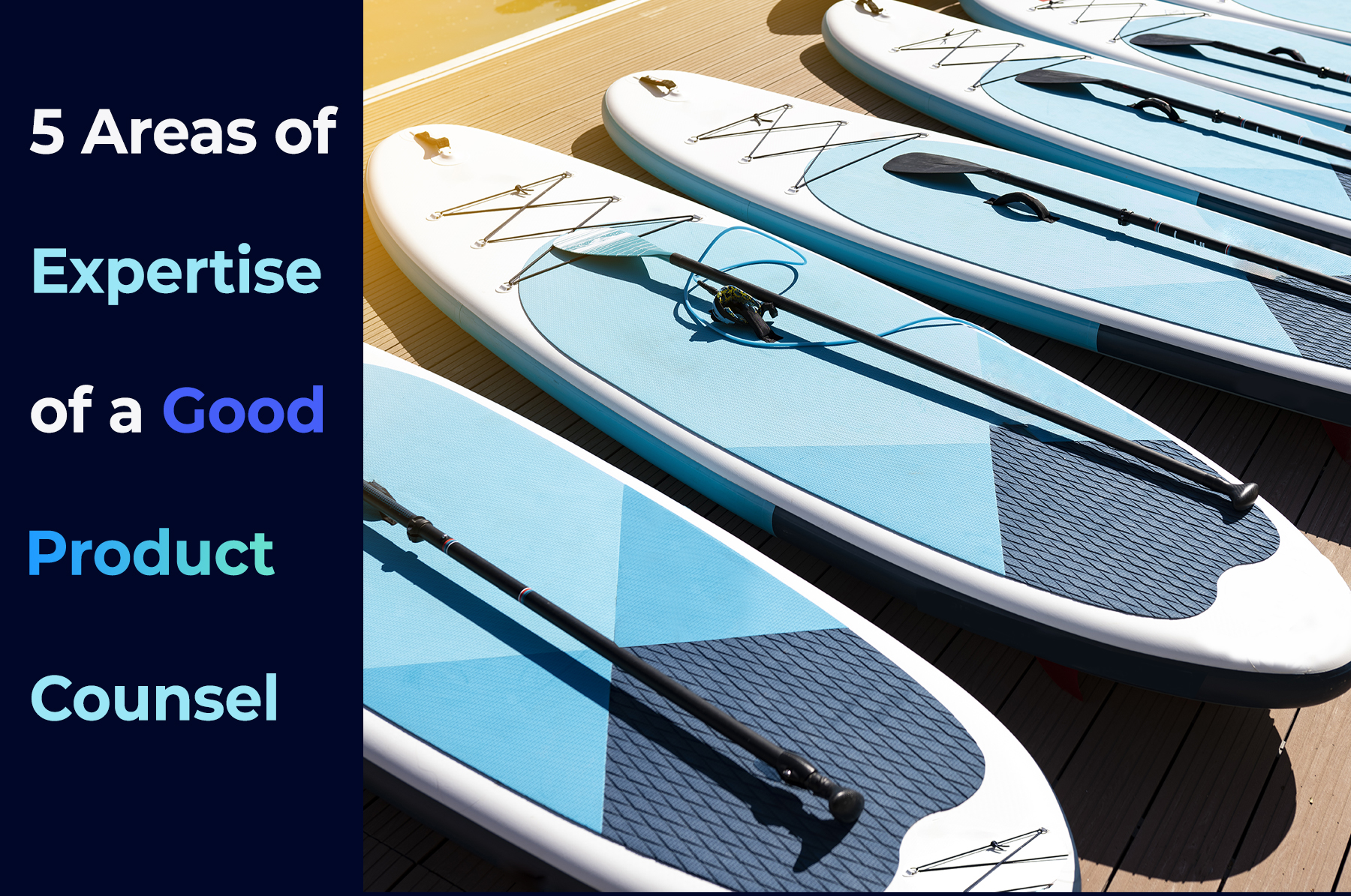 A batch of paddle boards ready to hit the market with the phrase ”five areas of expertise of a good product counsel”. Al in blue tones