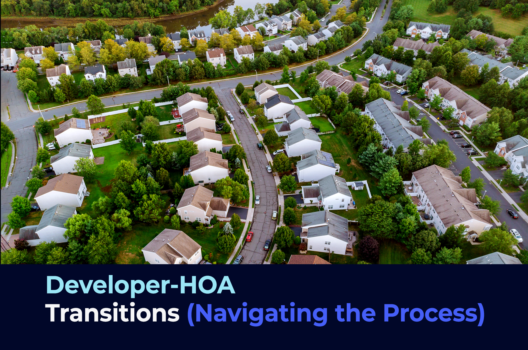 A condo association community houses, a drone view with a phrase "Developer-HOA Transitions (Navigating the Process)"
