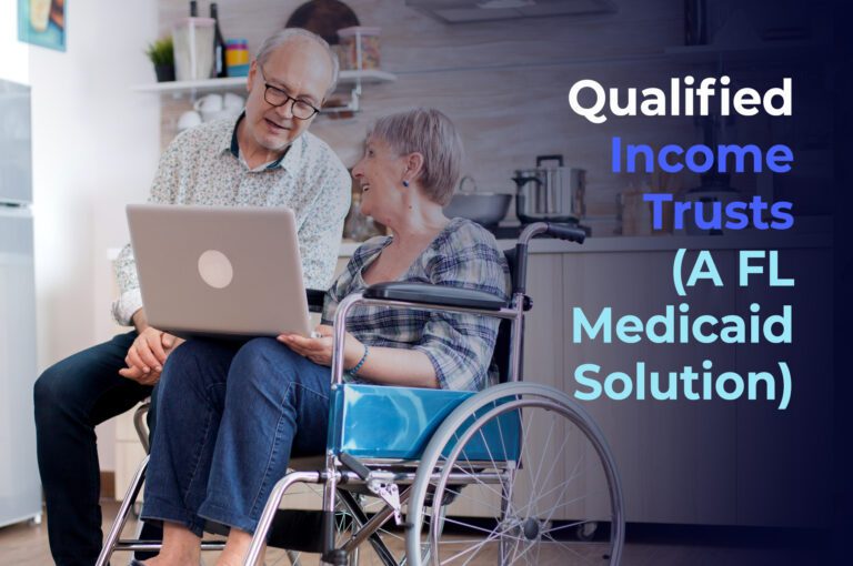 Qualified Income Trusts (A Medicaid Solution for Florida Residents)