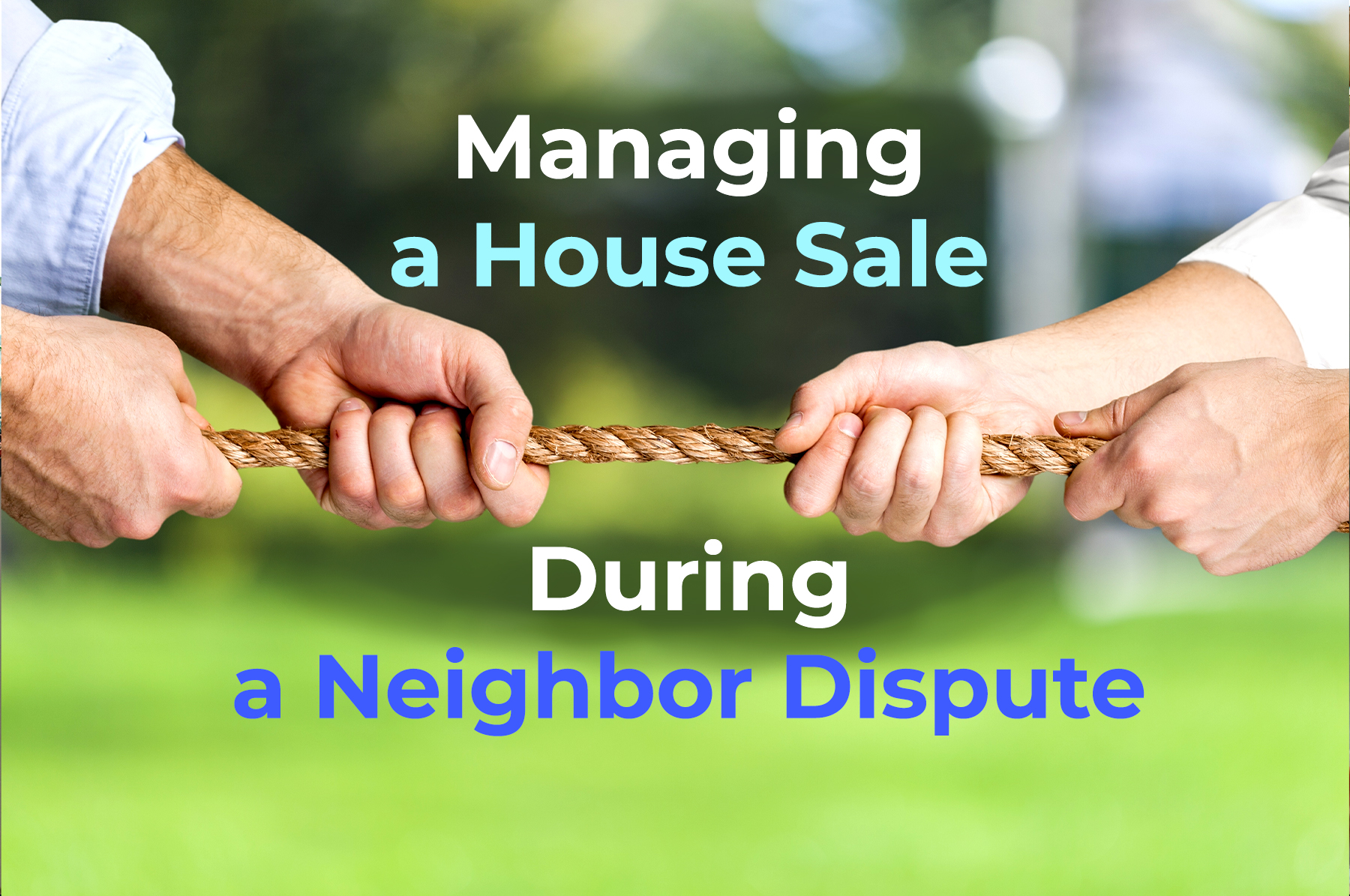 Two people pulling a rope, against each other, a garden/patio blurry background with the phrase"managing a hose sale during a neighbor dispute