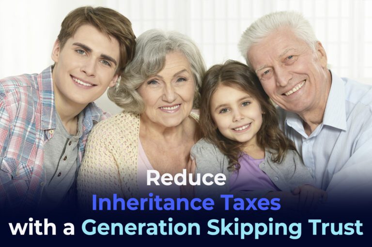 Reduce Inheritance Taxes with a Generation-Skipping Trust