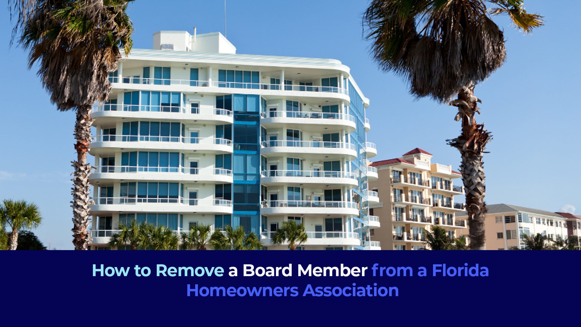 A picture of a white building with palms and the title "How to Remove a Board Member from a Florida Homeowners Association"