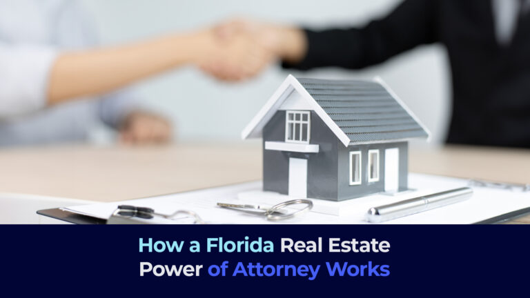 a picture of a house, documents and the title HOW A FLORIDA REAL ESTATE POWER OF ATTORNEY WORKS