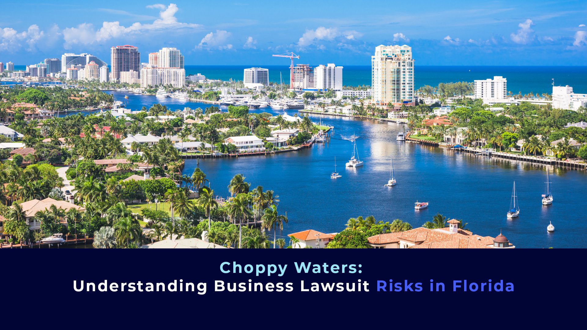 A panoramic picture of Miami, the marina and the title " Choppy Waters: Understanding Business Lawsuit Risks in Florida"