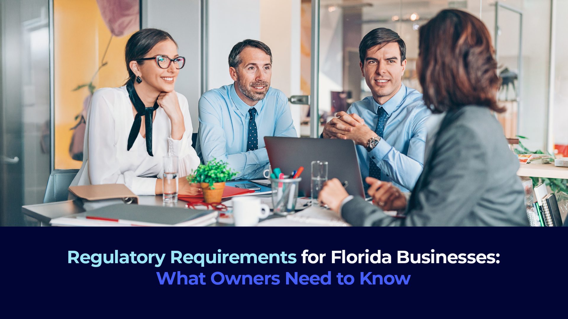 a picture of business people setting, taking and the title "Regulatory Requirements for Florida Businesses: What Owners Need to Know"