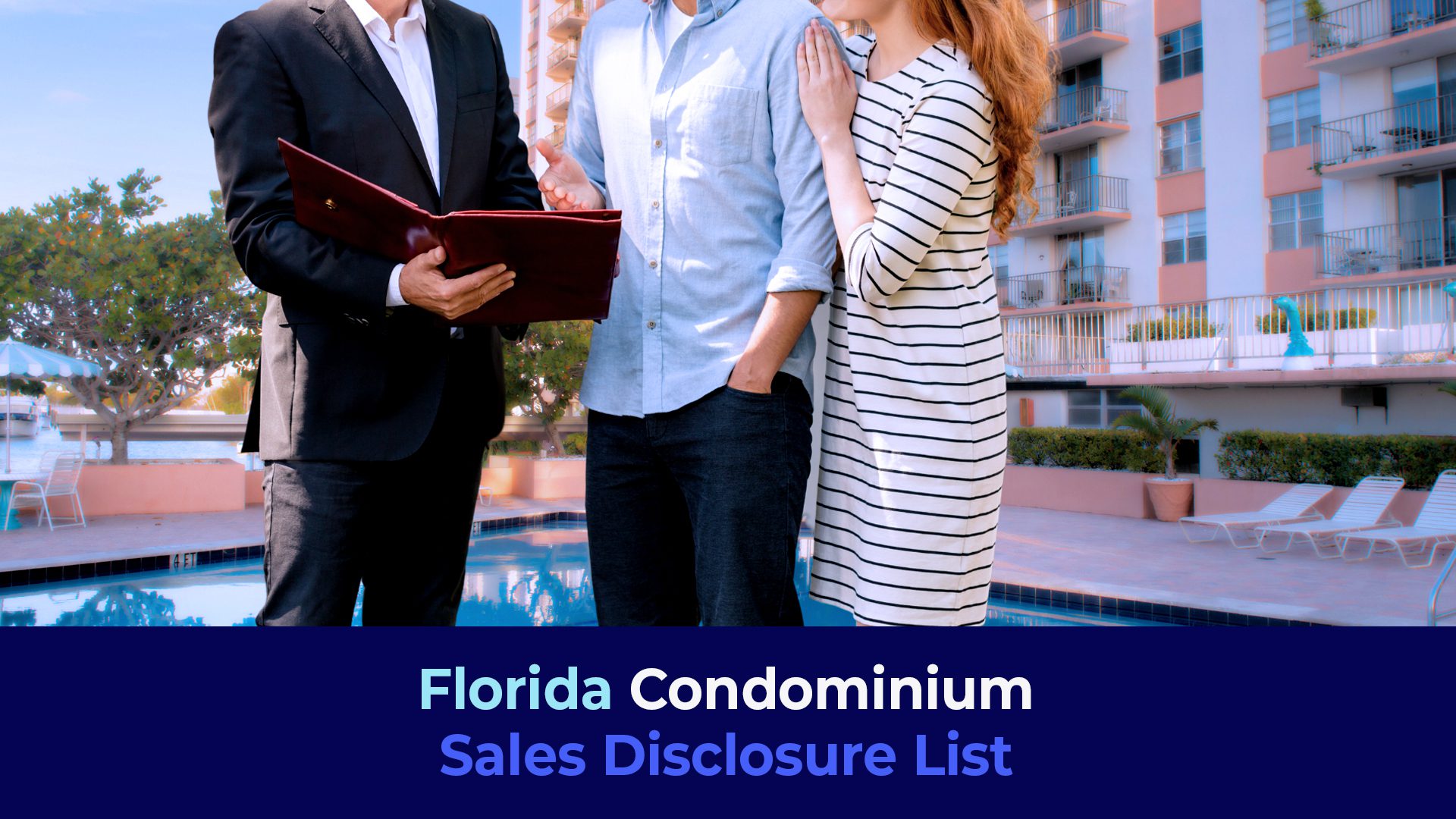 A picture of three people watching a folder with in the pool area of a building with the title "Florida Condominium Sales Disclosure List "