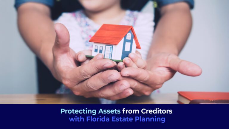 A picture of a man holding a small houseand the hands of a child with the title "Protecting Assets from Creditors with Florida Estate Planning"