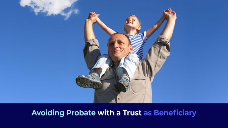A picture with a man with a boy sitting in his shoulder lokking up to sky and the title "Avoiding Probate with a Trust as Beneficiary"