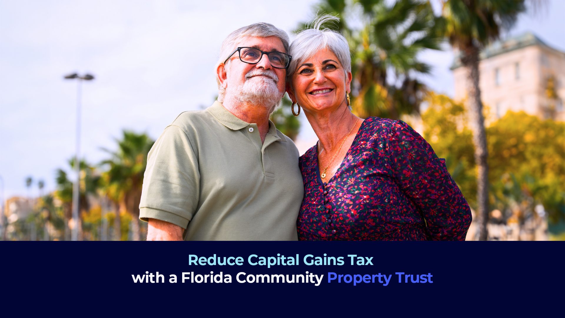 A picture of a happy middle aged couple in florida with the title "Reduce Capital Gains Tax with a Florida Community Property Trust"