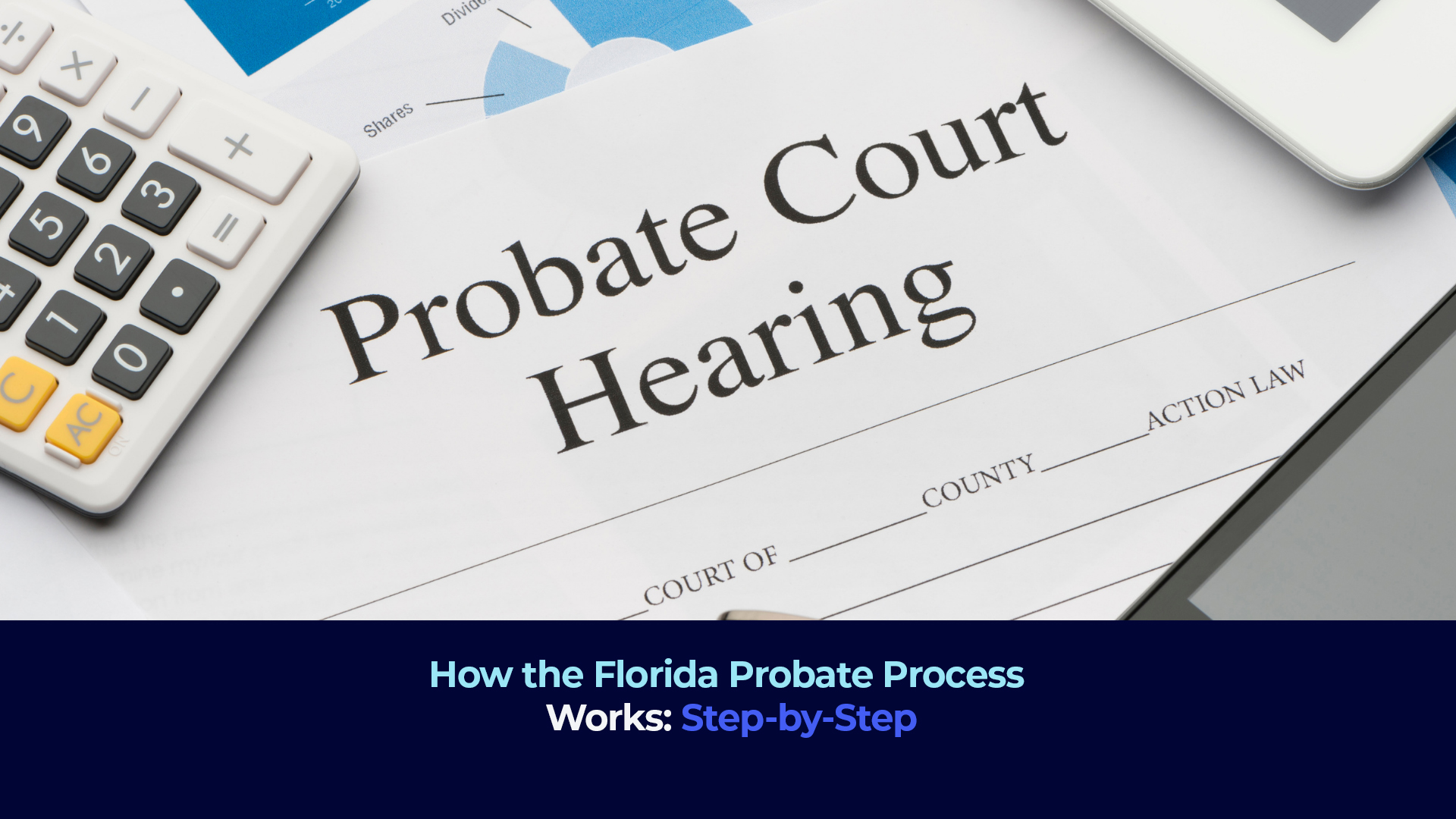 How the Florida A picture of a documents, a calculator and the title "Probate Process Works: Step-by-Step"