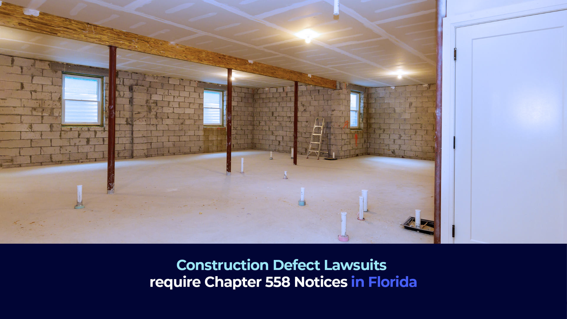 A picture of a room under construction with the title "Construction Defect Lawsuits require Chapter 558 Notices in Florida"