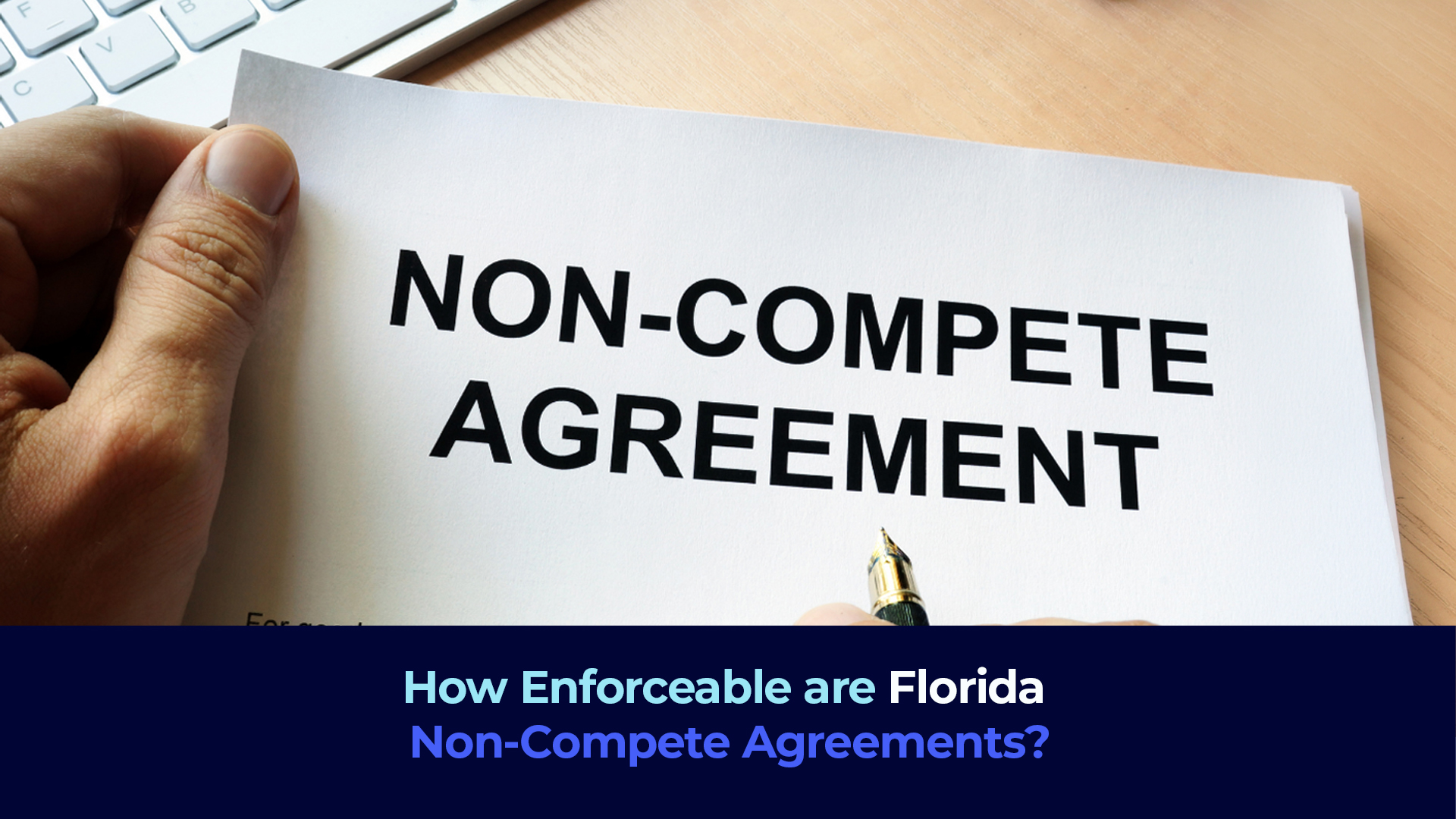 A picture of a hand holding a document and the title "How Enforceable are Florida Non-Compete Agreements?"