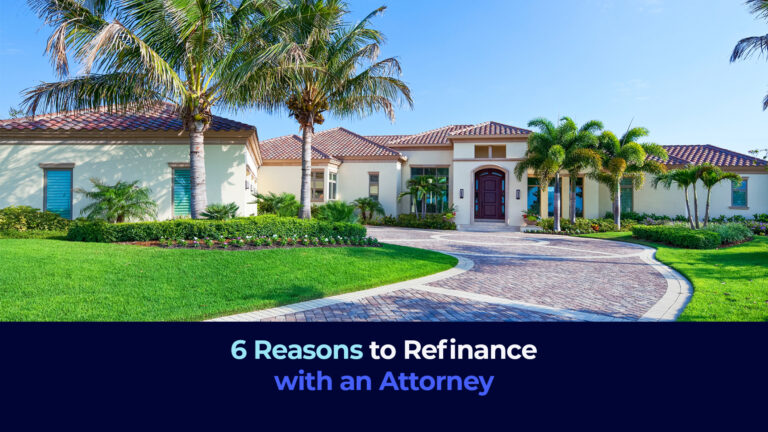 A picture of a florida house and the title "6 Reasons to Refinance with an Attorney"
