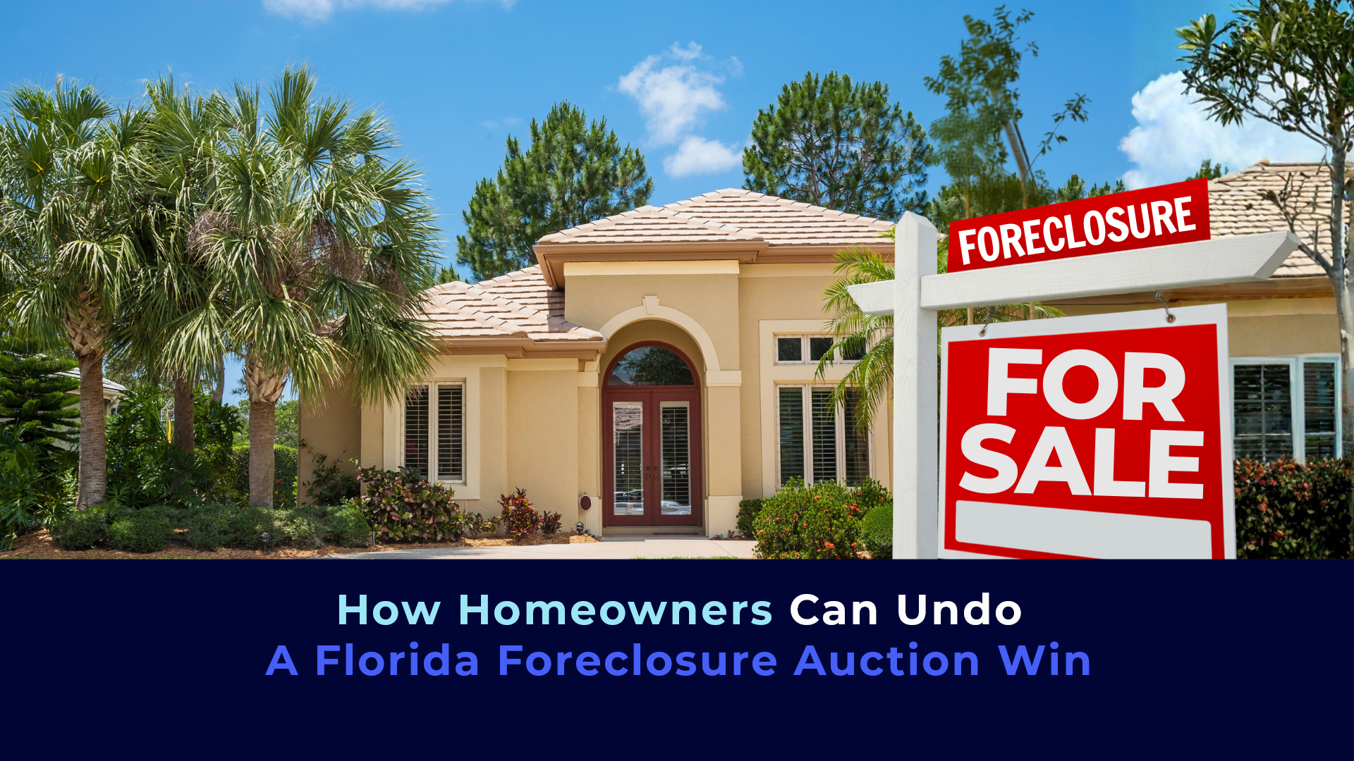 A picture of a house , a sign of foreclosure and the title "How Homeowners can undo A Florida Foreclosure Auction Win"