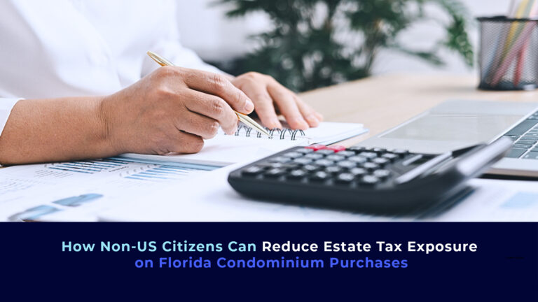 A picture of a person working with a calculator and the title "How Non-US Citizens Can Reduce Estate Tax Exposure on Florida Condominium Purchases"