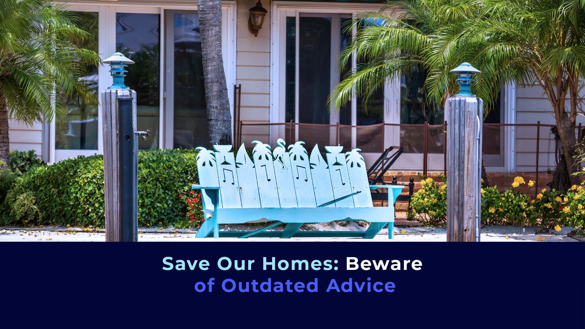 A picture of a Florida house and the title "Save Our Homes: Beware of Outdated Advice"